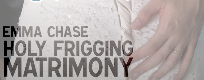 Book Review – Holy Frigging Matrimony by Emma Chase