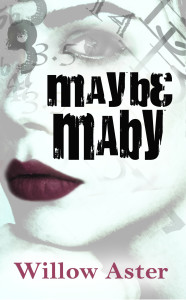 Exclusive Guest Post by Willow Aster & Giveaway — Author of Maybe Maby