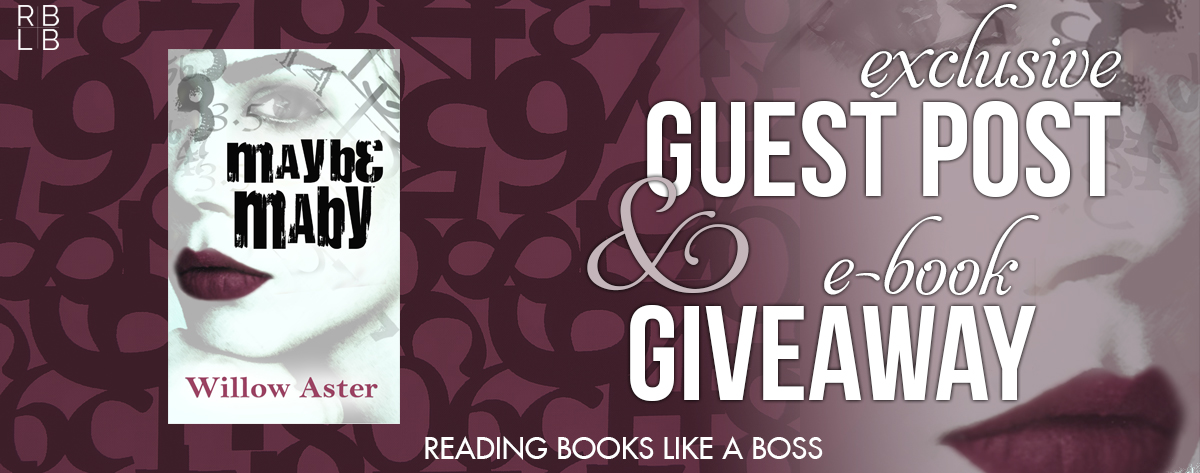 Exclusive Guest Post by Willow Aster & Giveaway — Author of Maybe Maby