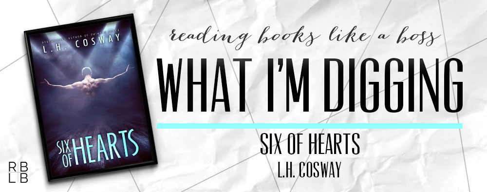 What I’m Digging #13 — Six of Hearts by L.H. Cosway