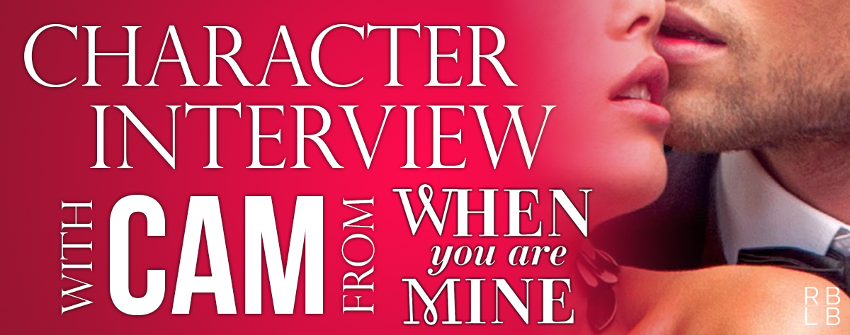 Character Interview with Cam from When You Are Mine by Kennedy Ryan