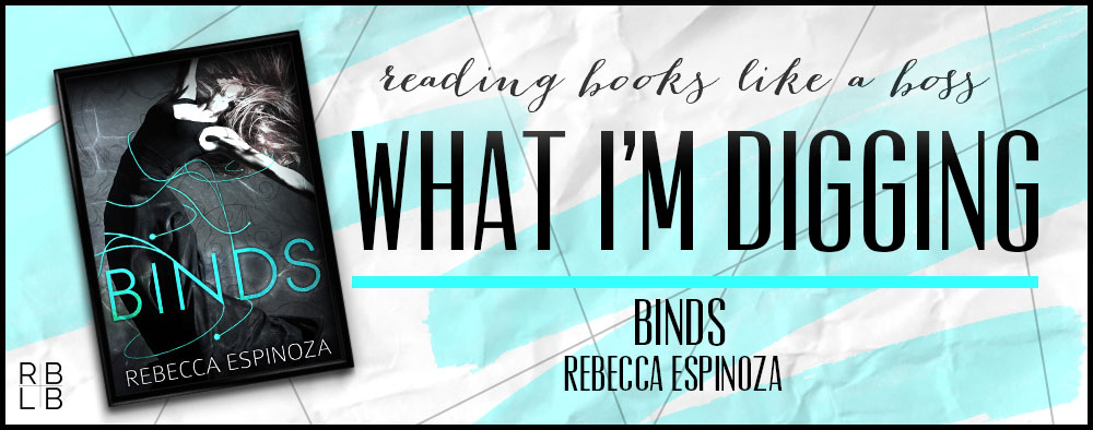 What I’m Digging #15 — Binds by Rebecca Espinoza
