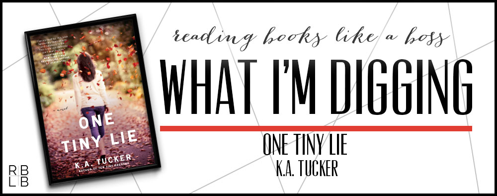 What I’m Digging #18 — One Tiny Lie by K.A. Tucker