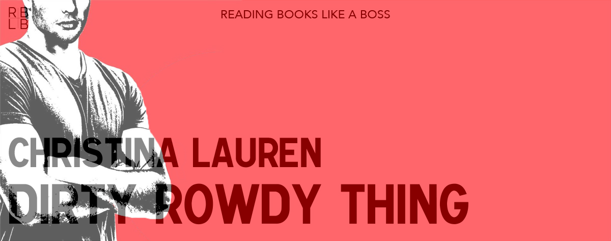 Book Review — Dirty Rowdy Thing by Christina Lauren