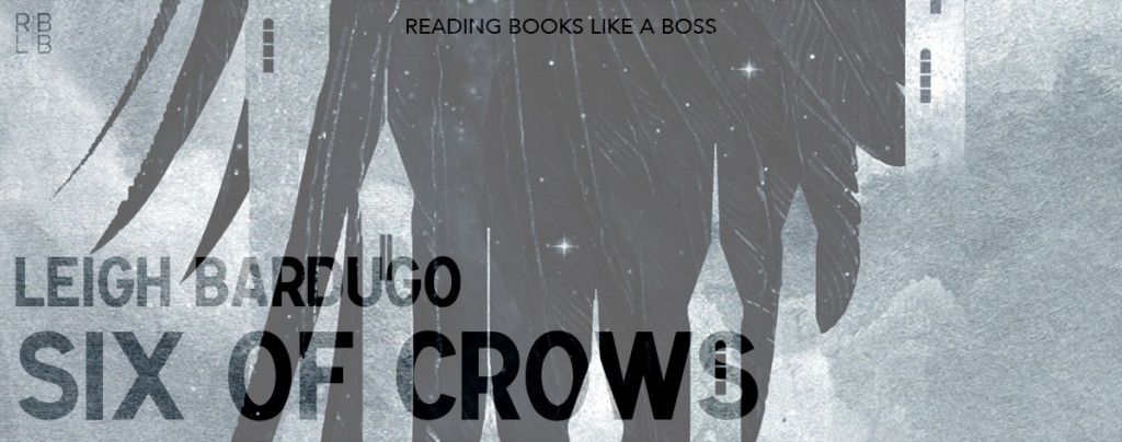 Six of Crows by Leigh Bardugo | Reading Books Like a Boss