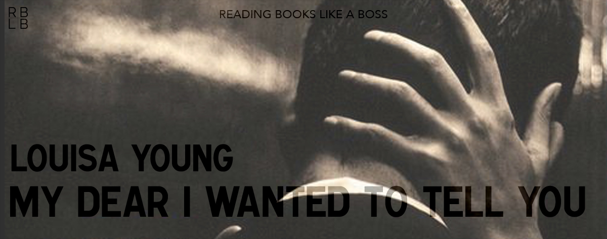 Book Review – My Dear I Wanted to Tell You by Louisa Young