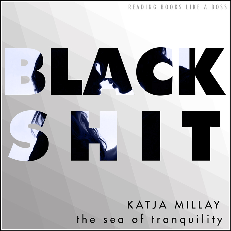 BLACK SHIT - The Sea of Tranquility by Katja Millay
