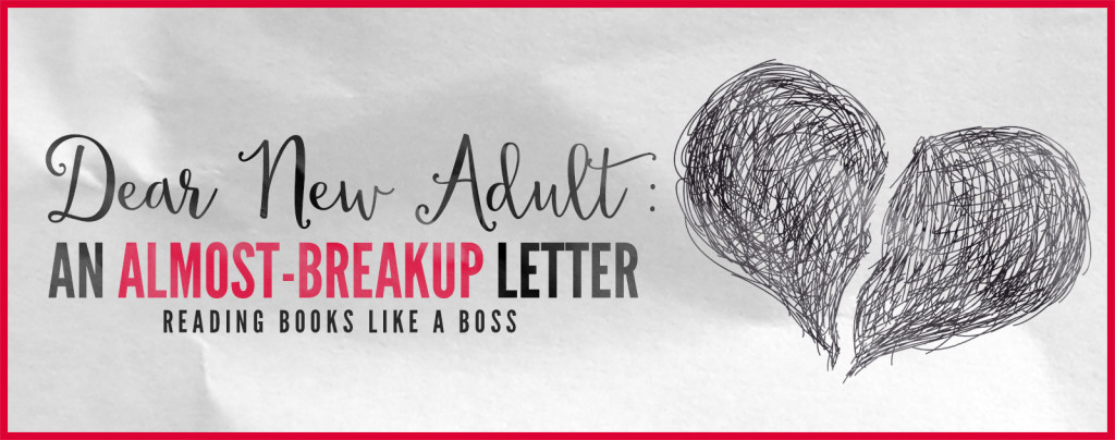 Dear New Adult An Almost-Breakup Letter