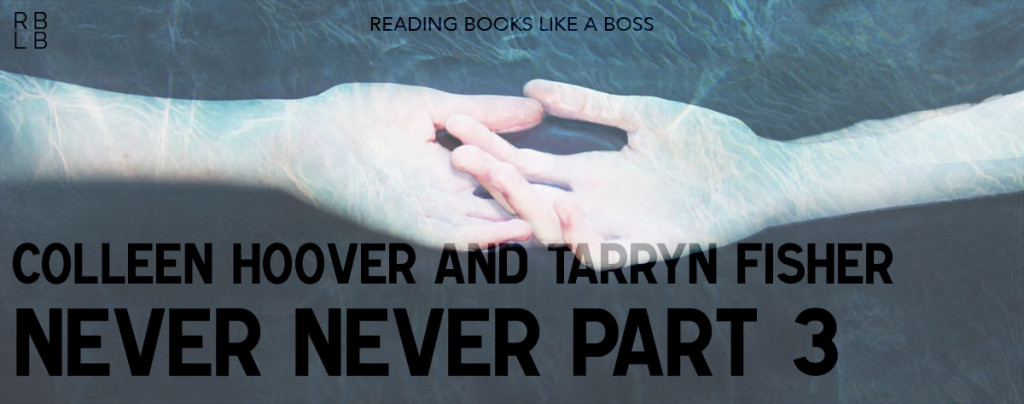 Never Never Part Three by Colleen Hoover and Tarryn Fisher