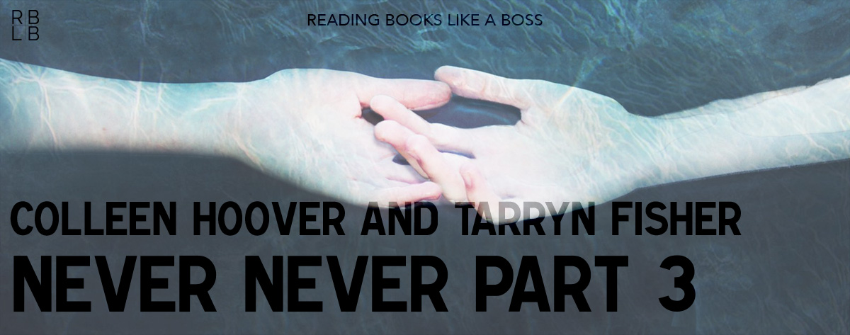 Book Review – Never Never Part Three by Colleen Hoover and Tarryn Fisher