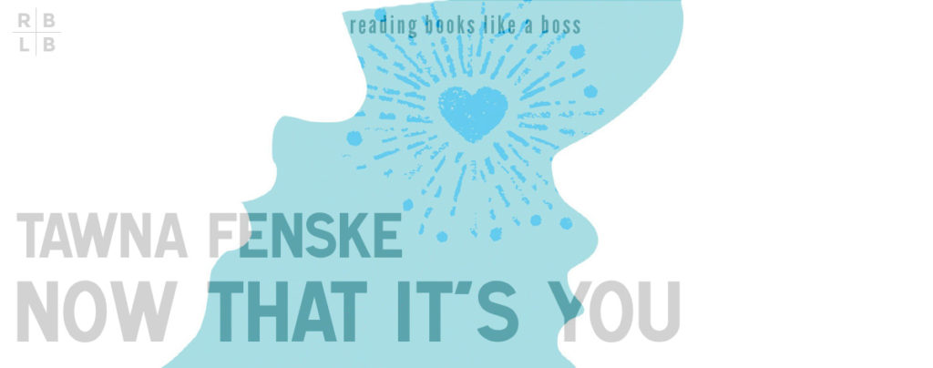 Review - Now That It's You by Tawna Fenske
