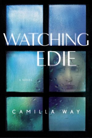 Audiobook Review – Watching Edie by Camilla Way