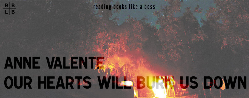 Review - Our Hearts Will Burn Us Down by Anne Valente