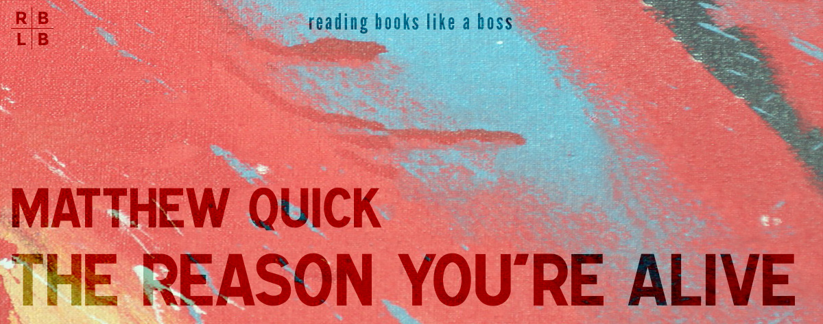 Book Review – The Reason You’re Alive by Matthew Quick