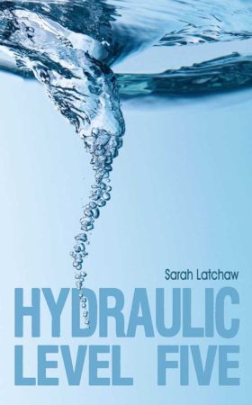 Book Review – Hydraulic Level Five by Sarah Latchaw
