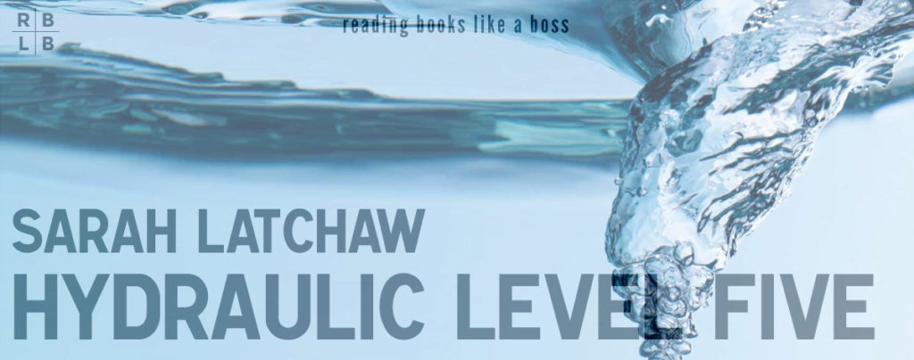 Review - Hydraulic Level Five by Sarah Latchaw