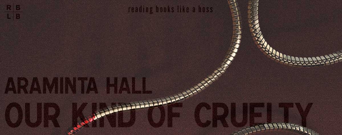 Book Review – Our Kind of Cruelty by Araminta Hall