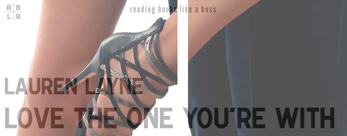 Book Review – Love the One You’re With by Lauren Layne
